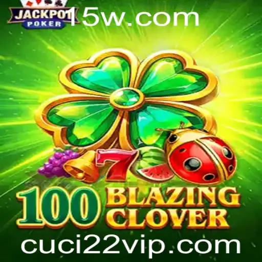 cuci22 - Descubra o Mundo Fascinante de 100BlazingClover: Como Jogar e Dominar Este Jogo Único